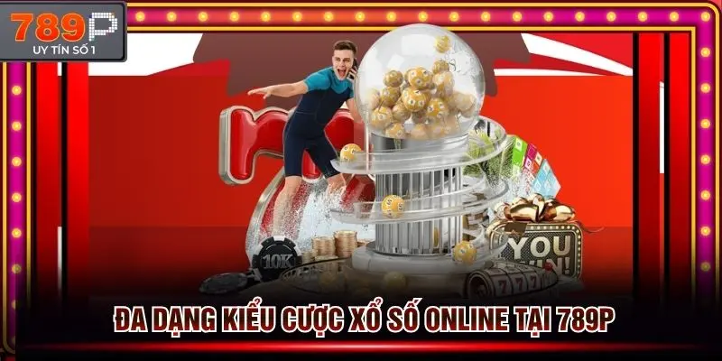 Đa dạng kiểu cược xổ số online giải trí kiếm tiền thật